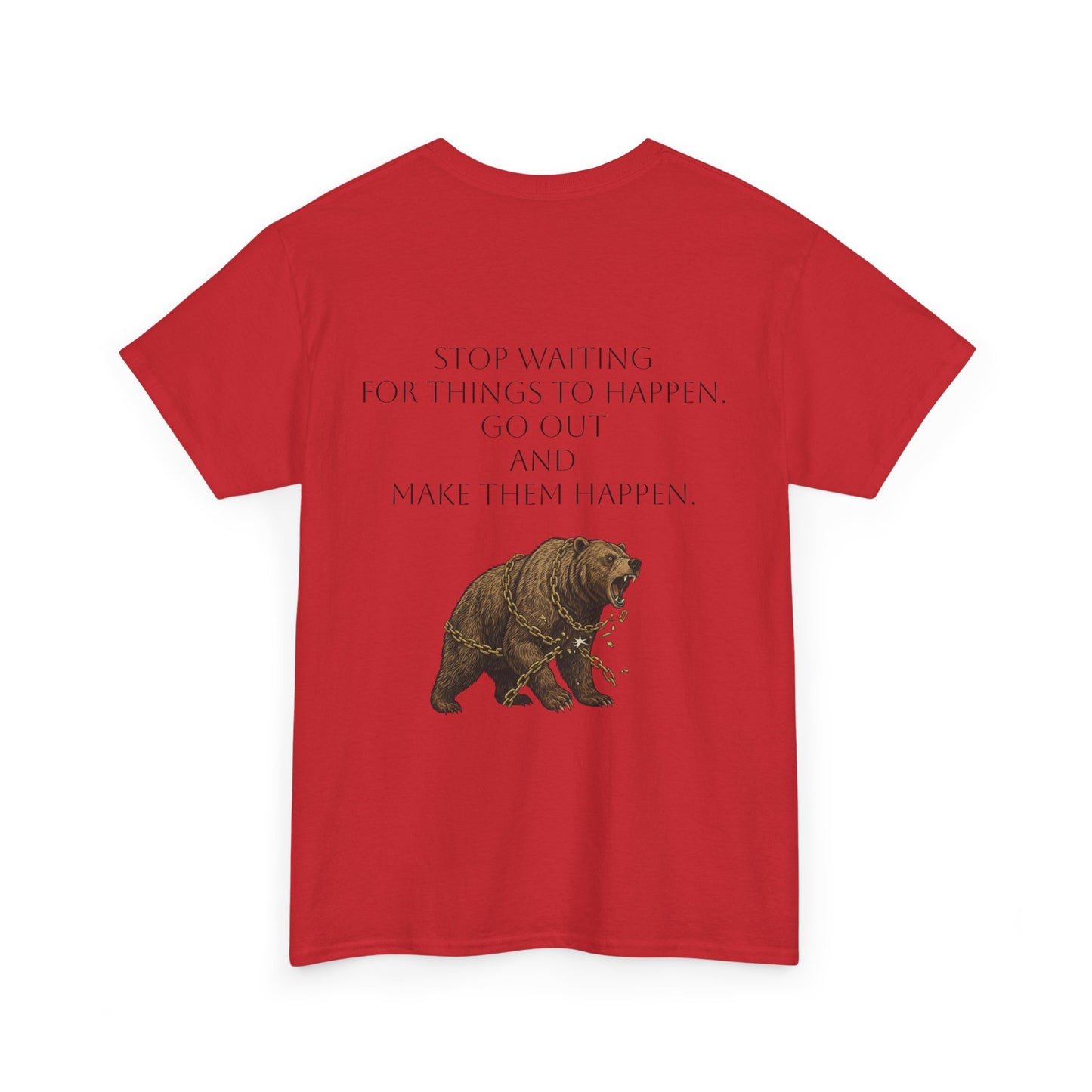 Bear Tee- Stop Waiting... Make Things Happen