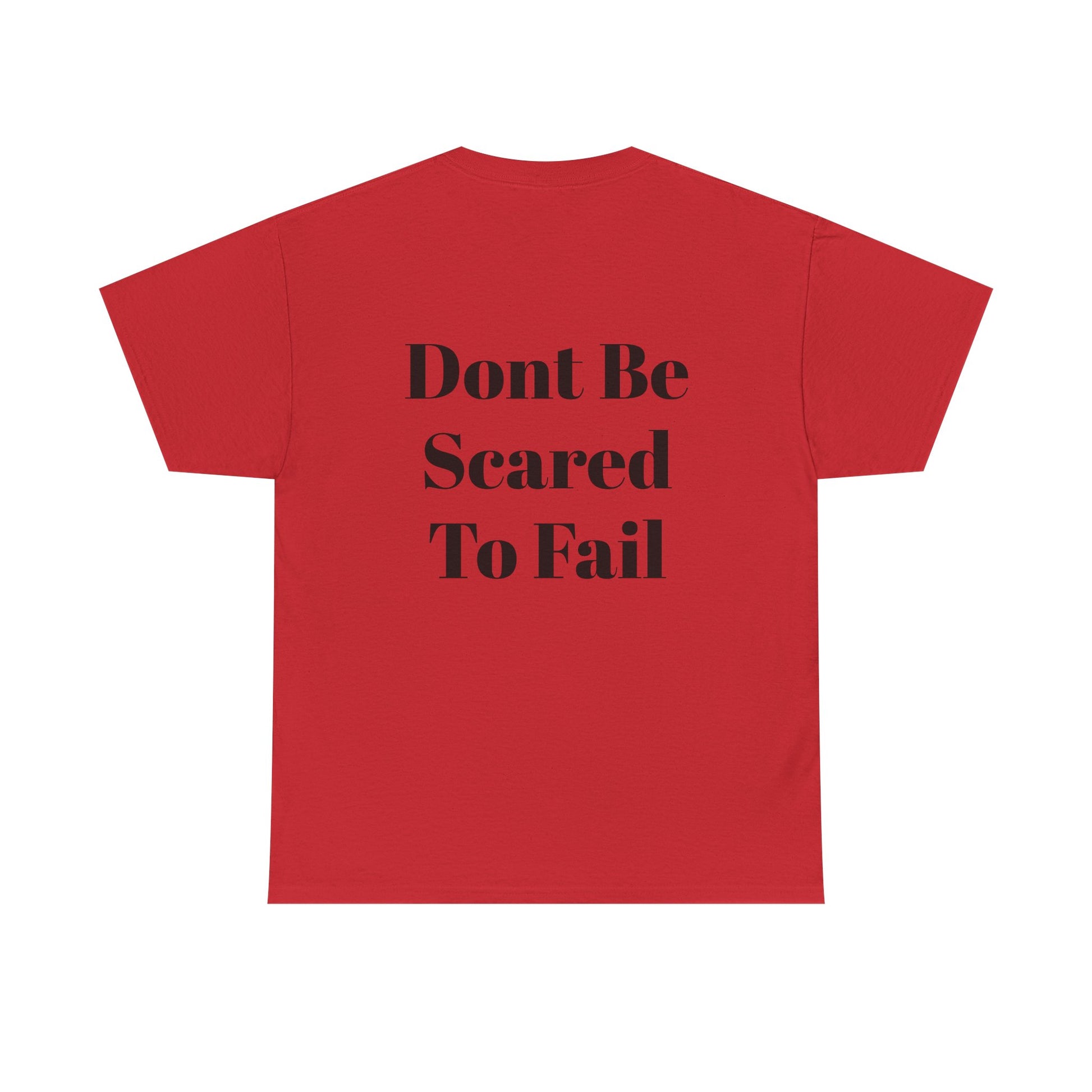 Comfort Tee- Dont be Scared to Fail.