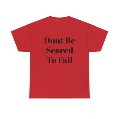 Comfort Tee- Dont be Scared to Fail.