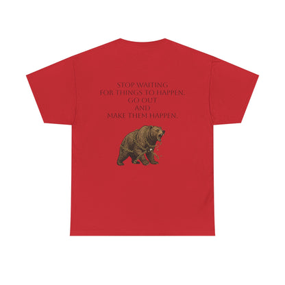Bear Tee- Stop Waiting... Make Things Happen