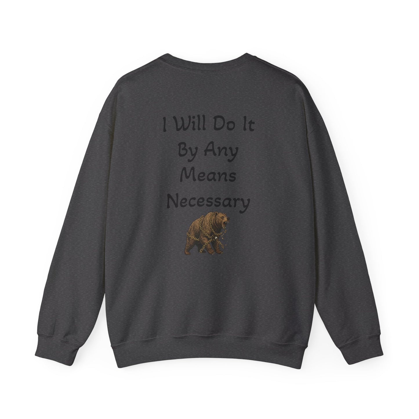 Crewneck Sweatshirt — “I Will Do It By Any Means Necessary” Motivational Back Print - InspireWithPurpose