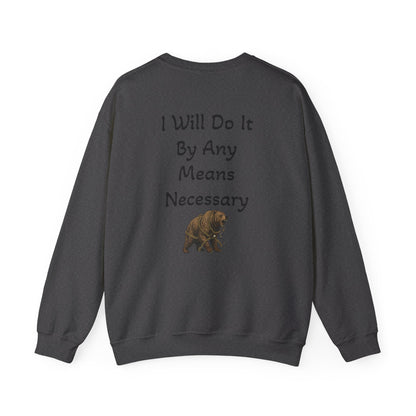 Crewneck Sweatshirt — “I Will Do It By Any Means Necessary” Motivational Back Print - InspireWithPurpose