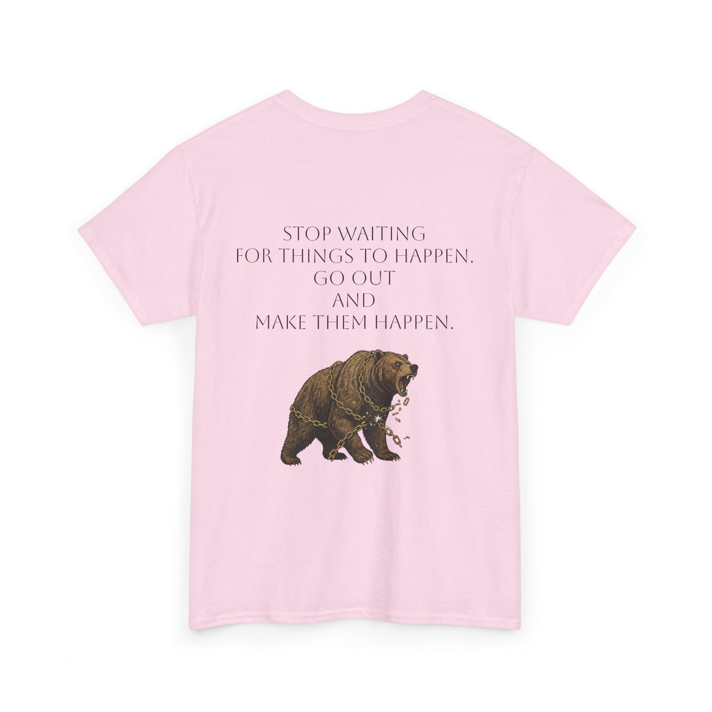 Bear Tee- Stop Waiting... Make Things Happen