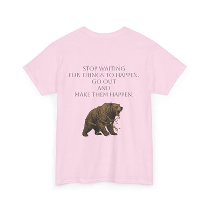 Bear Tee- Stop Waiting... Make Things Happen