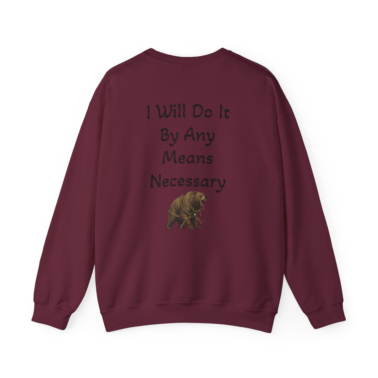 Crewneck Sweatshirt — “I Will Do It By Any Means Necessary” Motivational Back Print - InspireWithPurpose