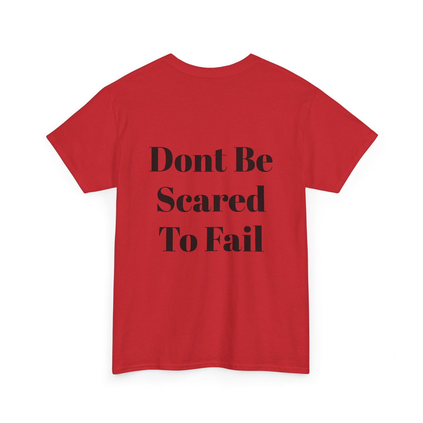 Comfort Tee- Dont be Scared to Fail.