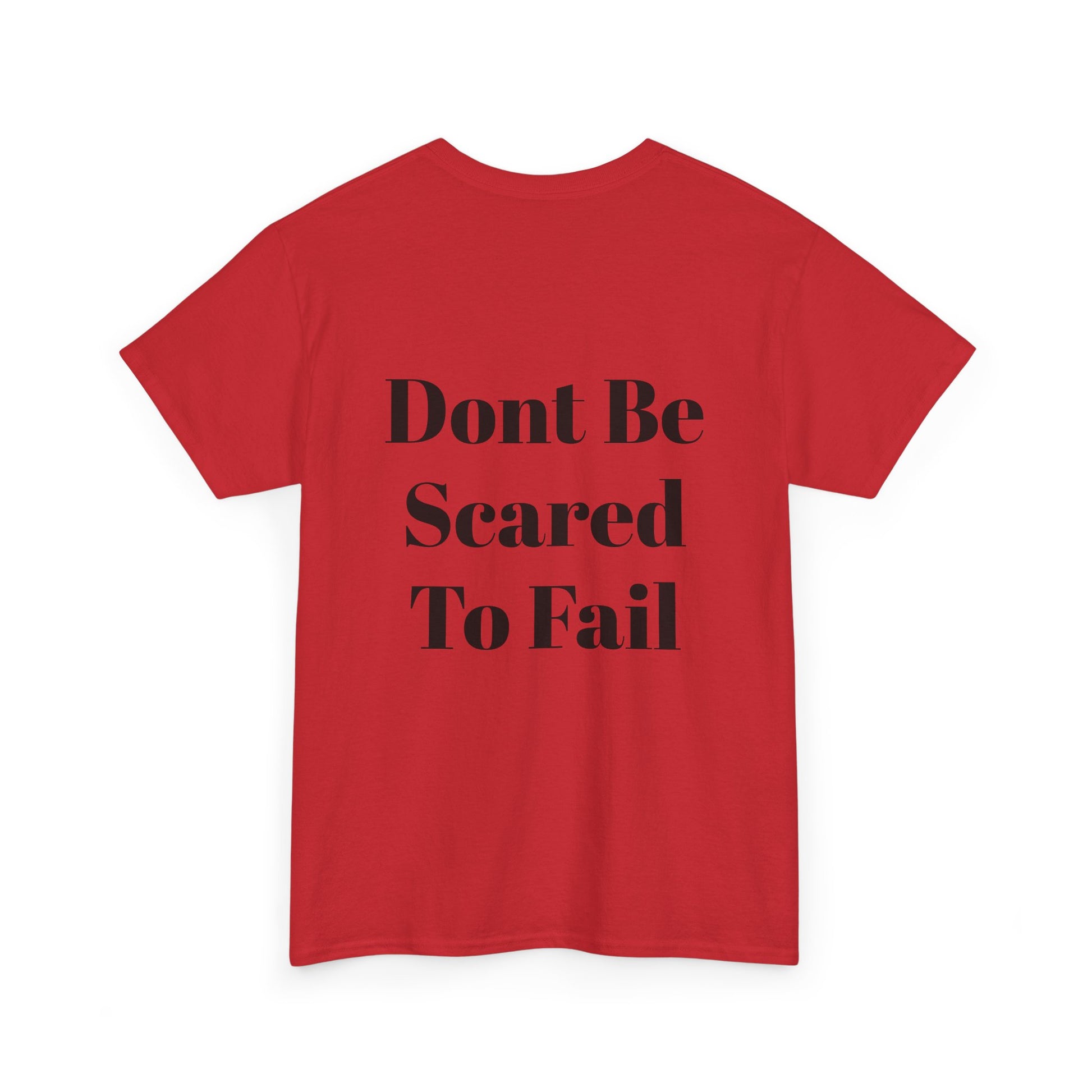 Comfort Tee- Dont be Scared to Fail.