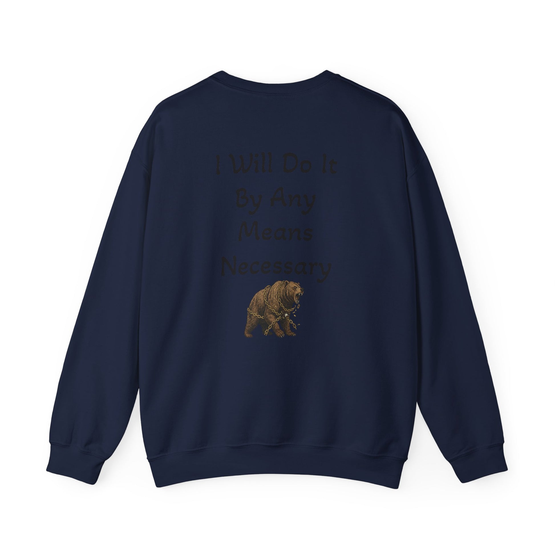 Crewneck Sweatshirt — “I Will Do It By Any Means Necessary” Motivational Back Print