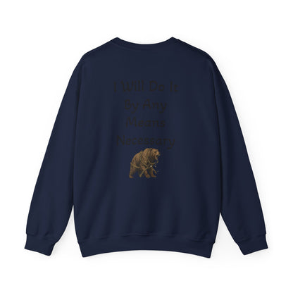 Crewneck Sweatshirt — “I Will Do It By Any Means Necessary” Motivational Back Print