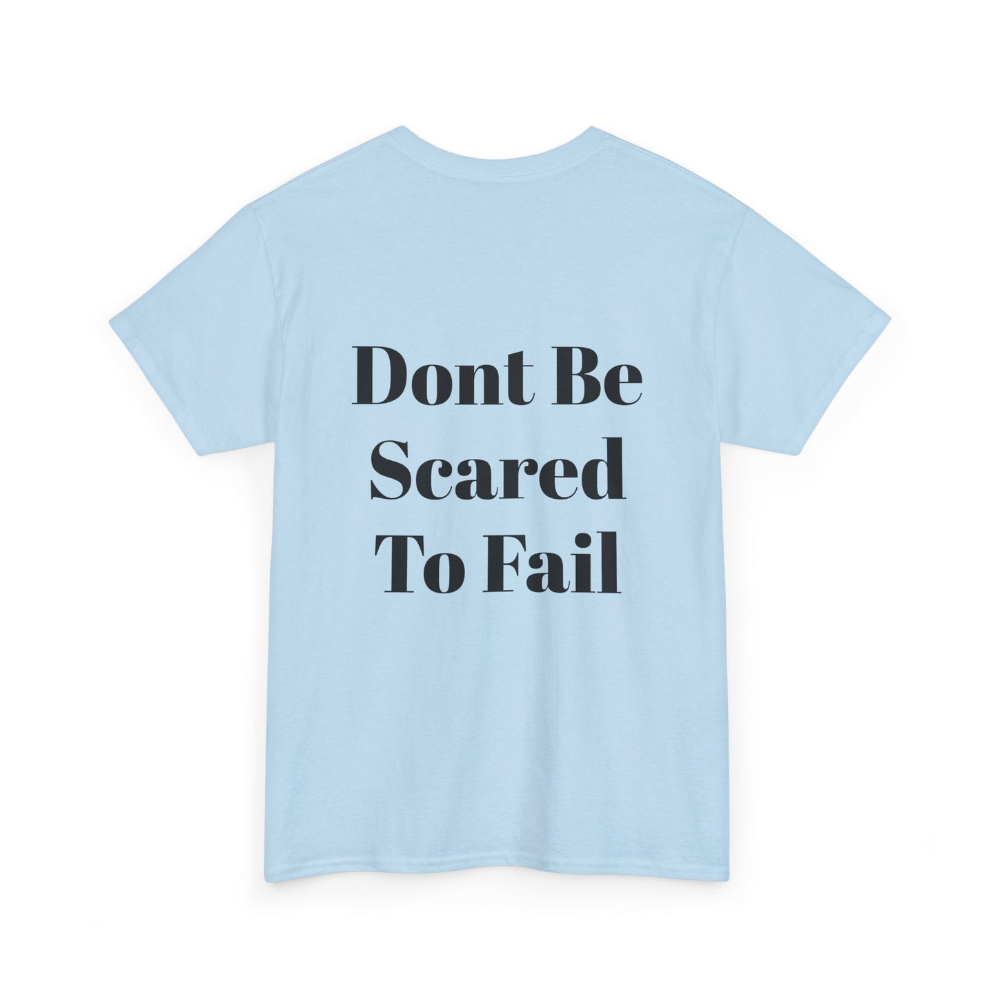 Comfort Tee- Dont be Scared to Fail.