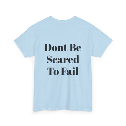 Comfort Tee- Dont be Scared to Fail.