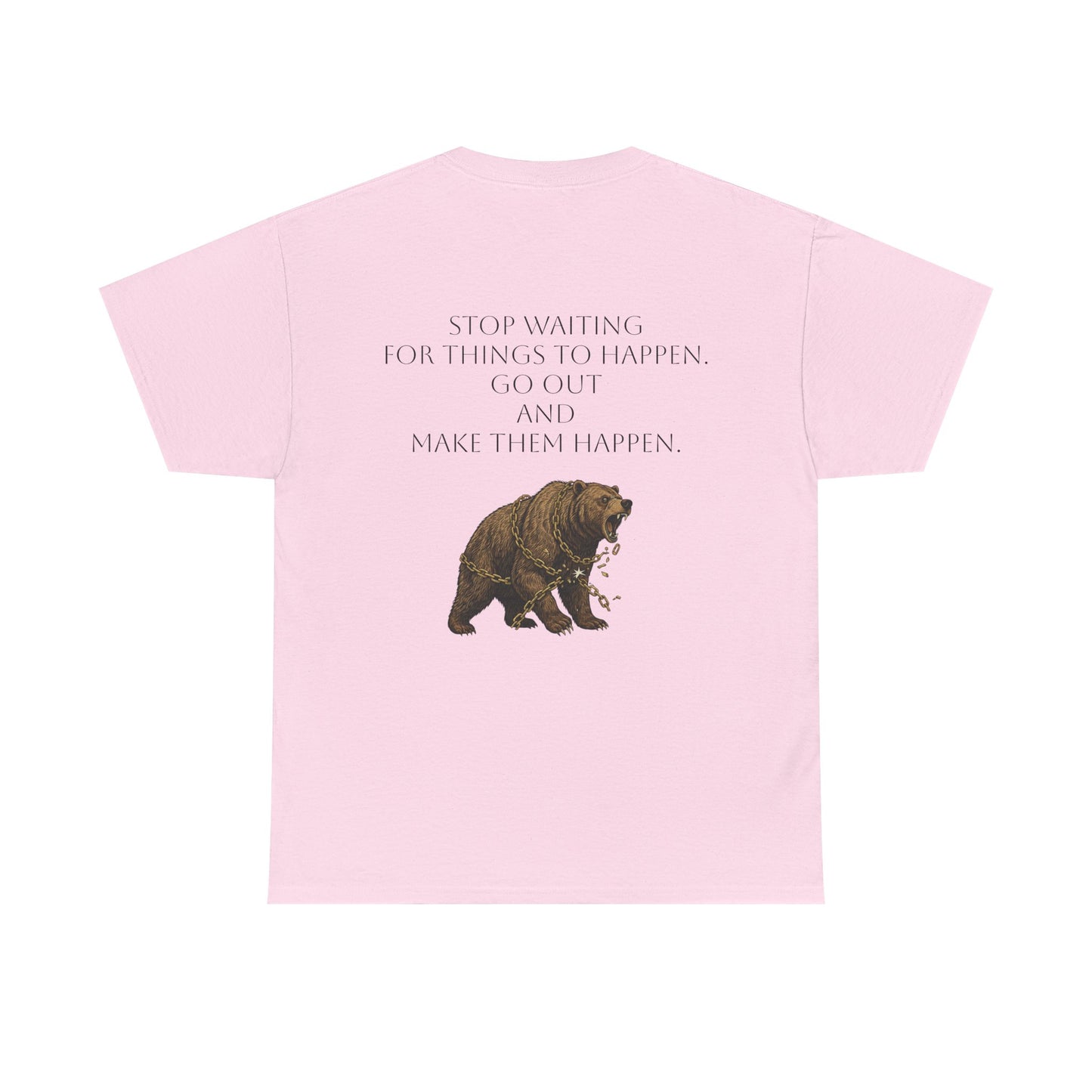 Bear Tee- Stop Waiting... Make Things Happen