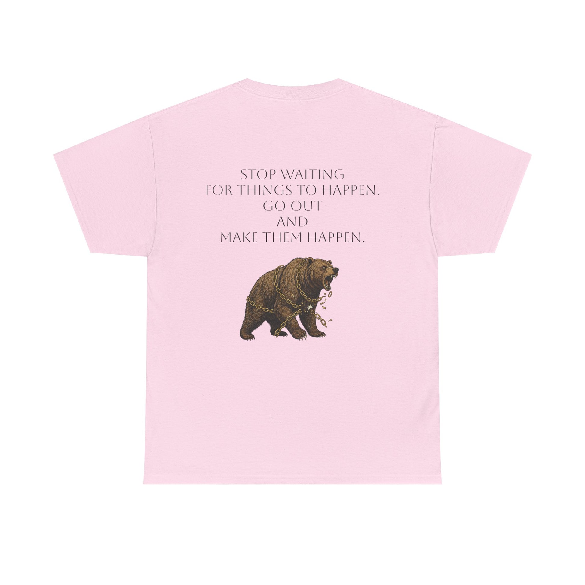Bear Tee- Stop Waiting... Make Things Happen