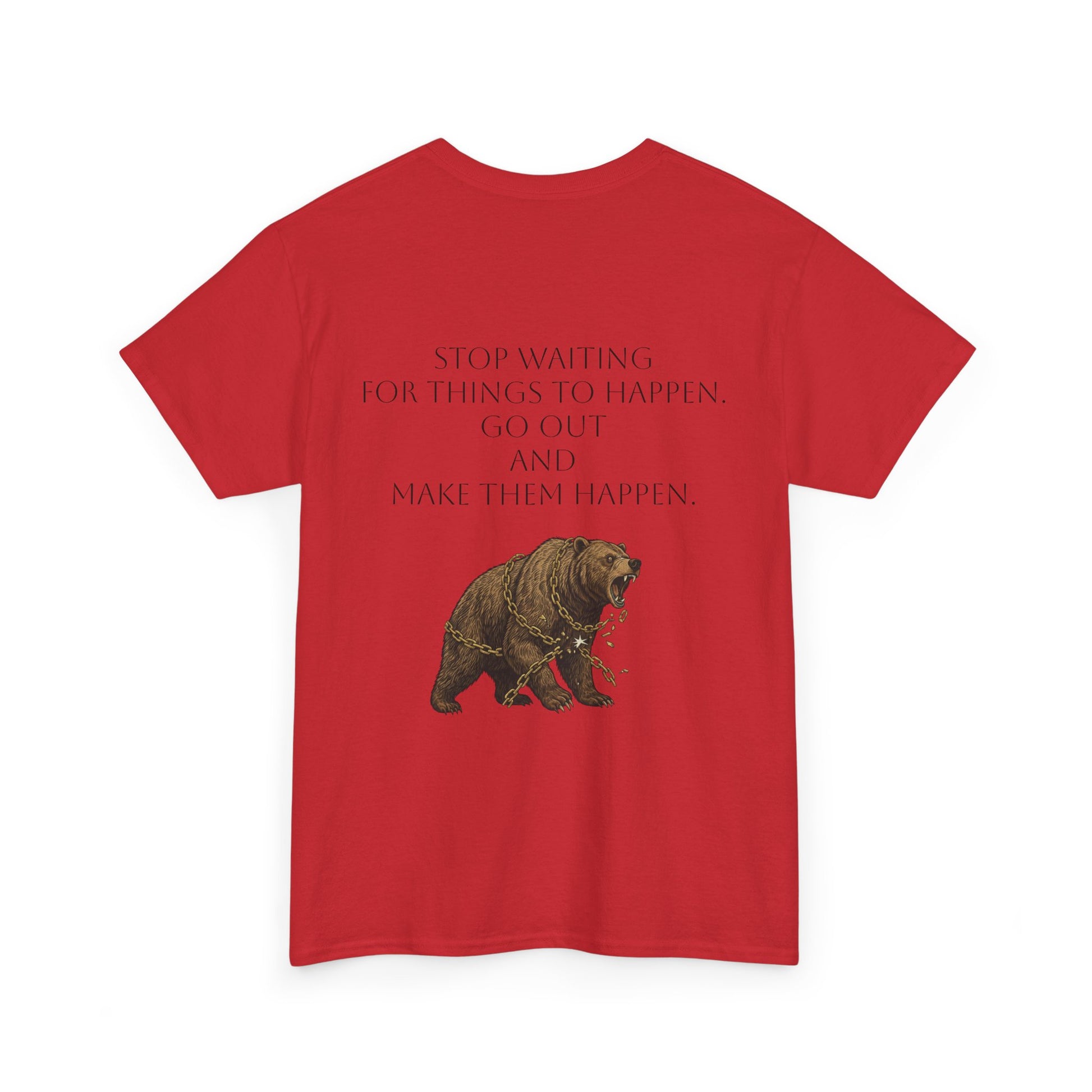 Bear Tee- Stop Waiting... Make Things Happen