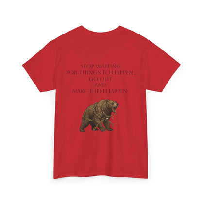 Bear Tee- Stop Waiting... Make Things Happen