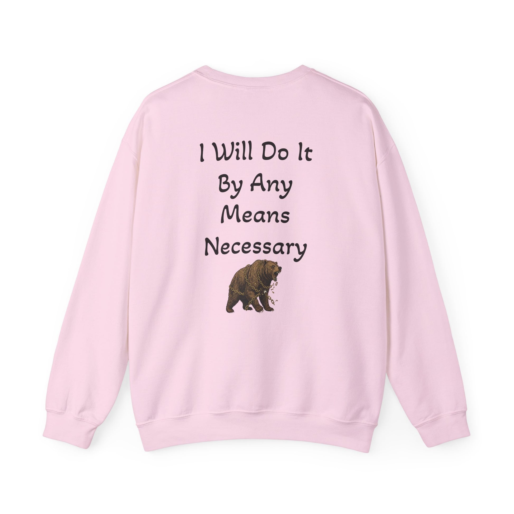 Crewneck Sweatshirt — “I Will Do It By Any Means Necessary” Motivational Back Print