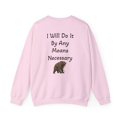 Crewneck Sweatshirt — “I Will Do It By Any Means Necessary” Motivational Back Print
