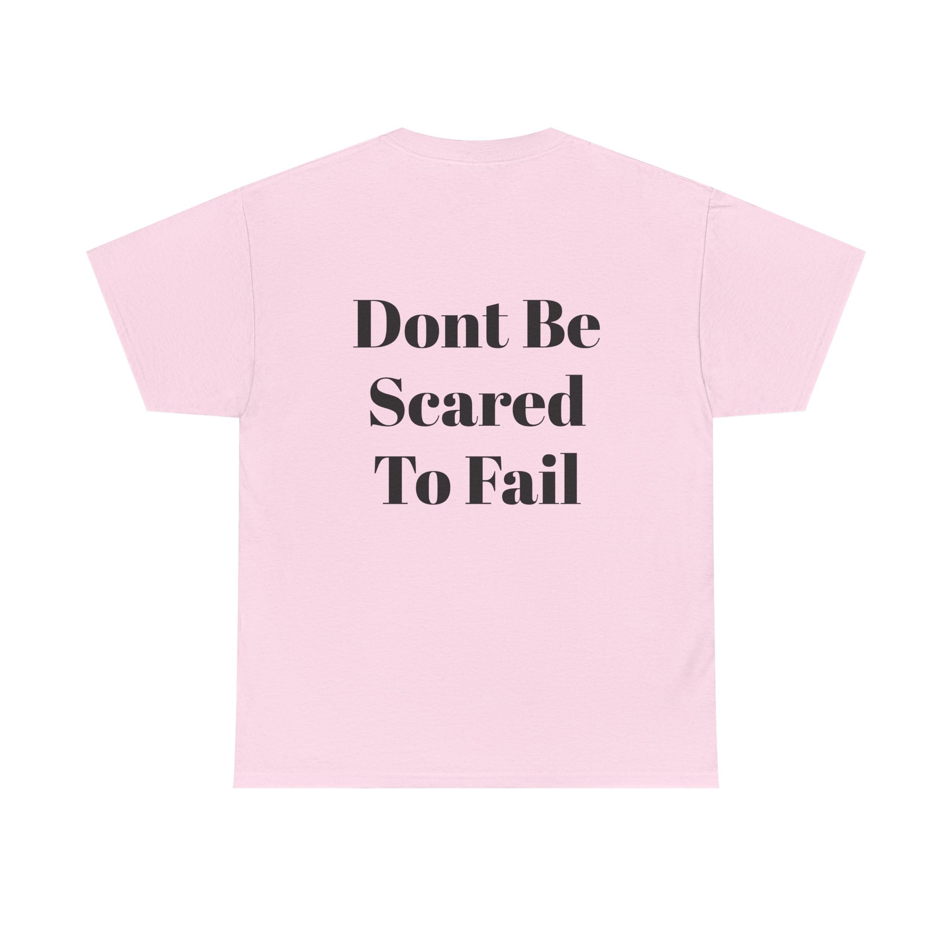 Comfort Tee- Dont be Scared to Fail.