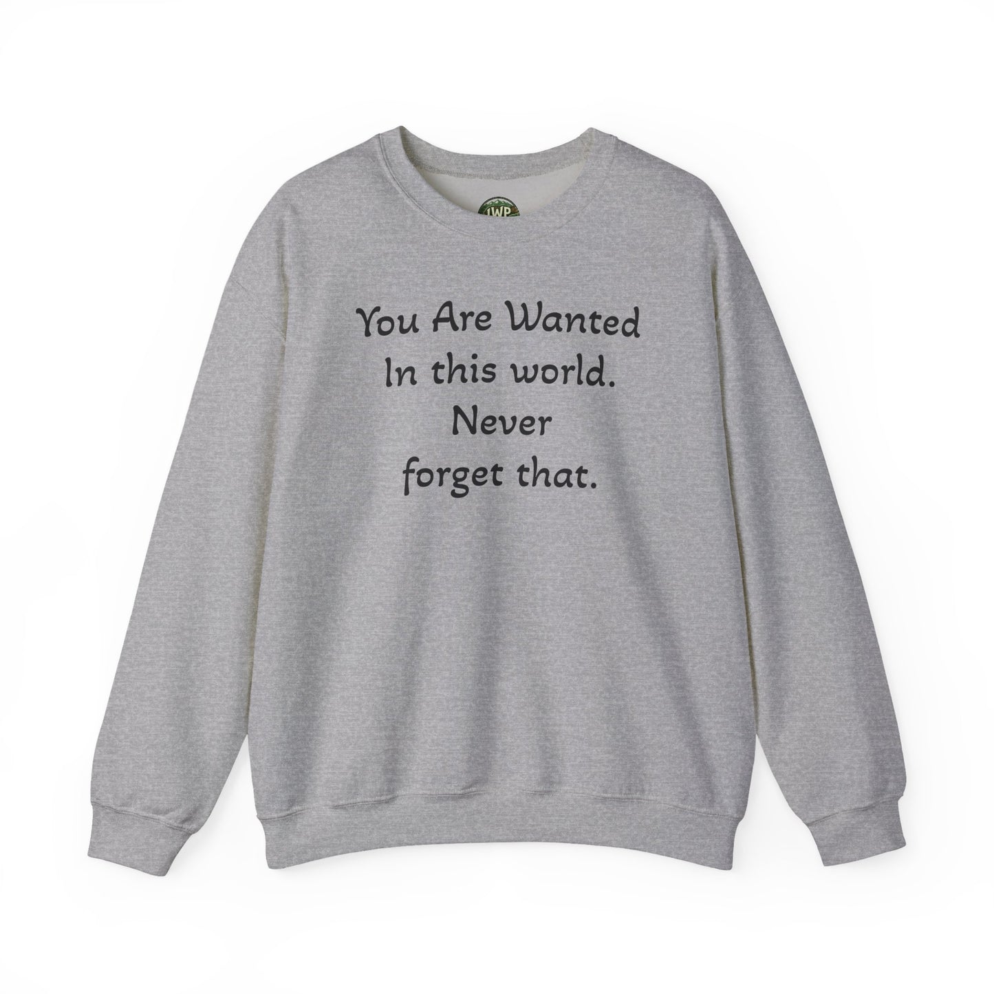 Affirmation Crewneck Sweatshirt — "YOU are wanted in this world, never forget that." - InspireWithPurpose