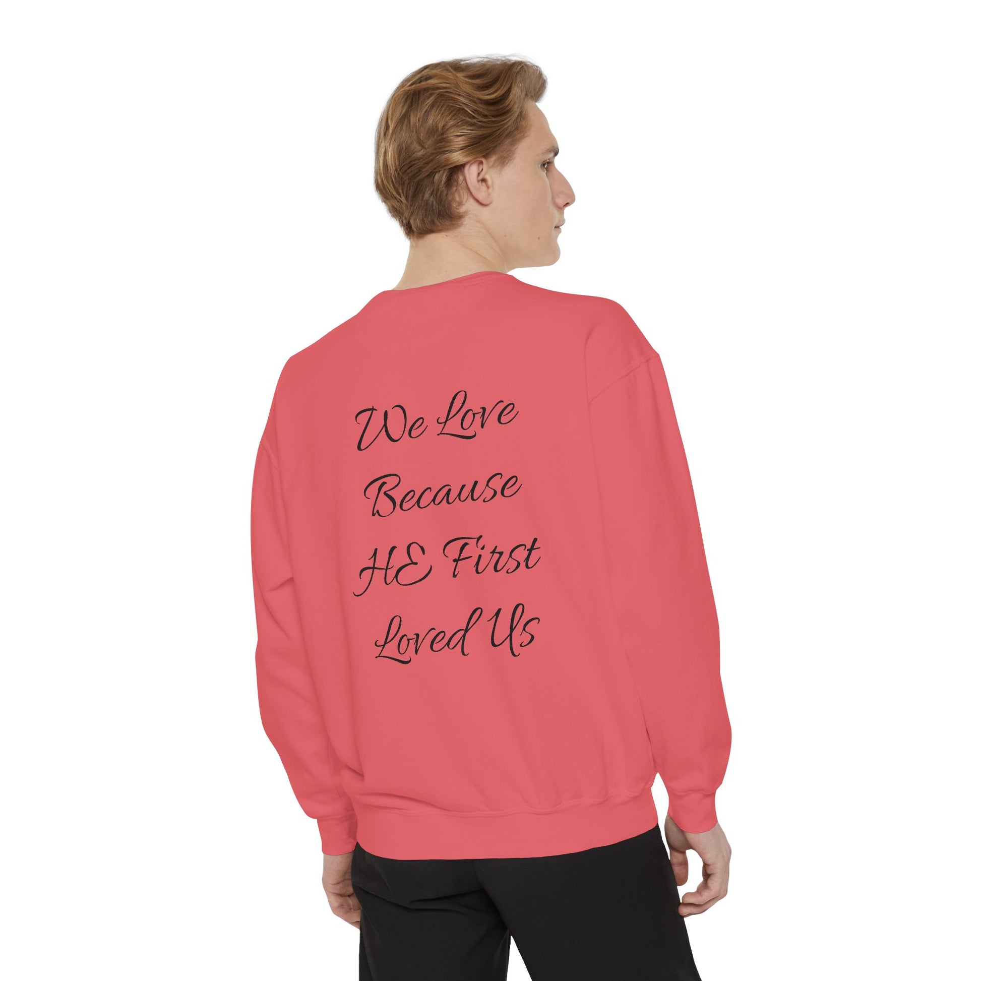 Garment-Dyed Cotton Sweatshirt-"We Love Because He First Loved Us"