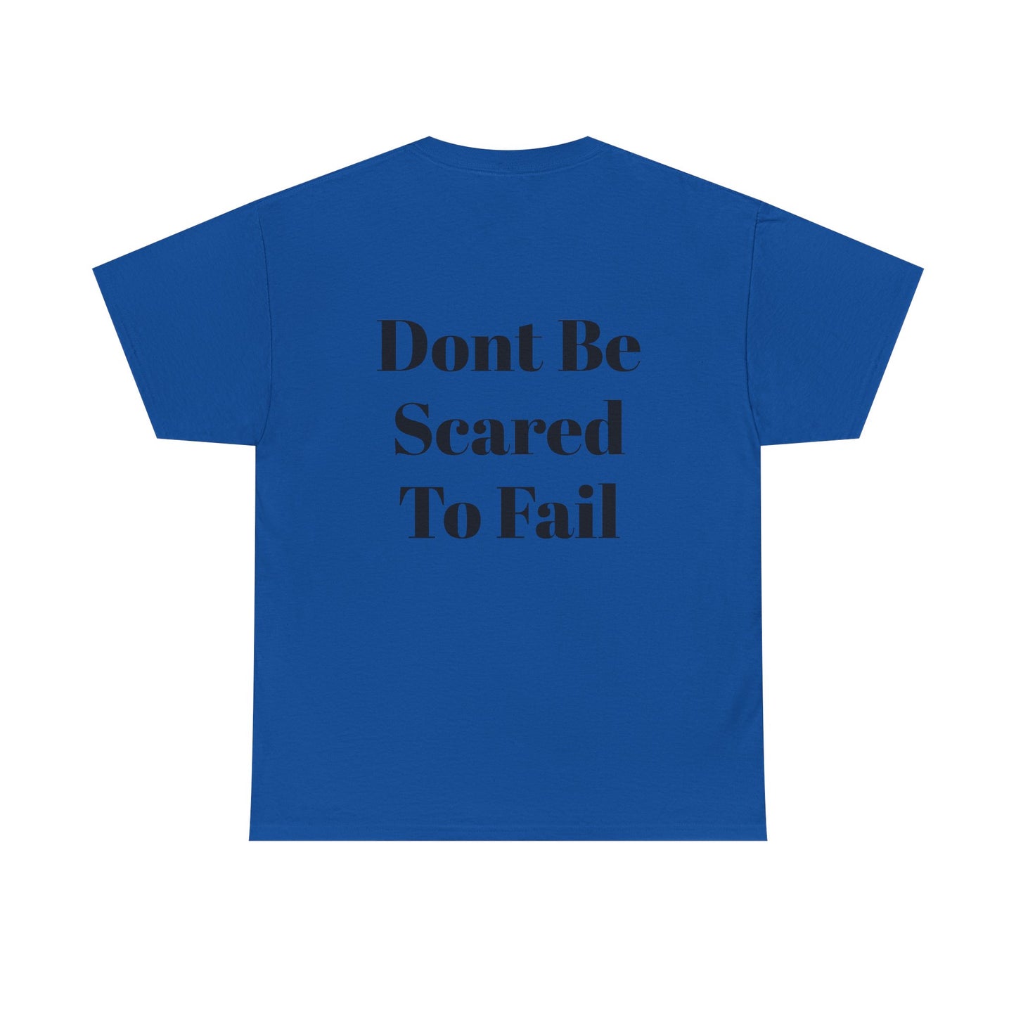 Comfort Tee- Dont be Scared to Fail.
