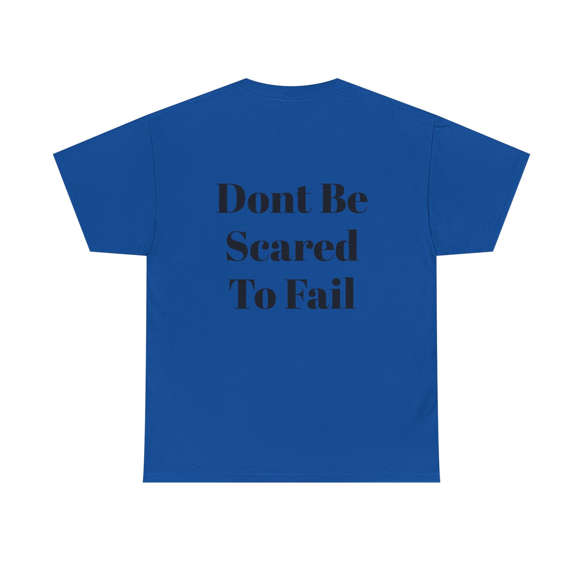 Comfort Tee- Dont be Scared to Fail.