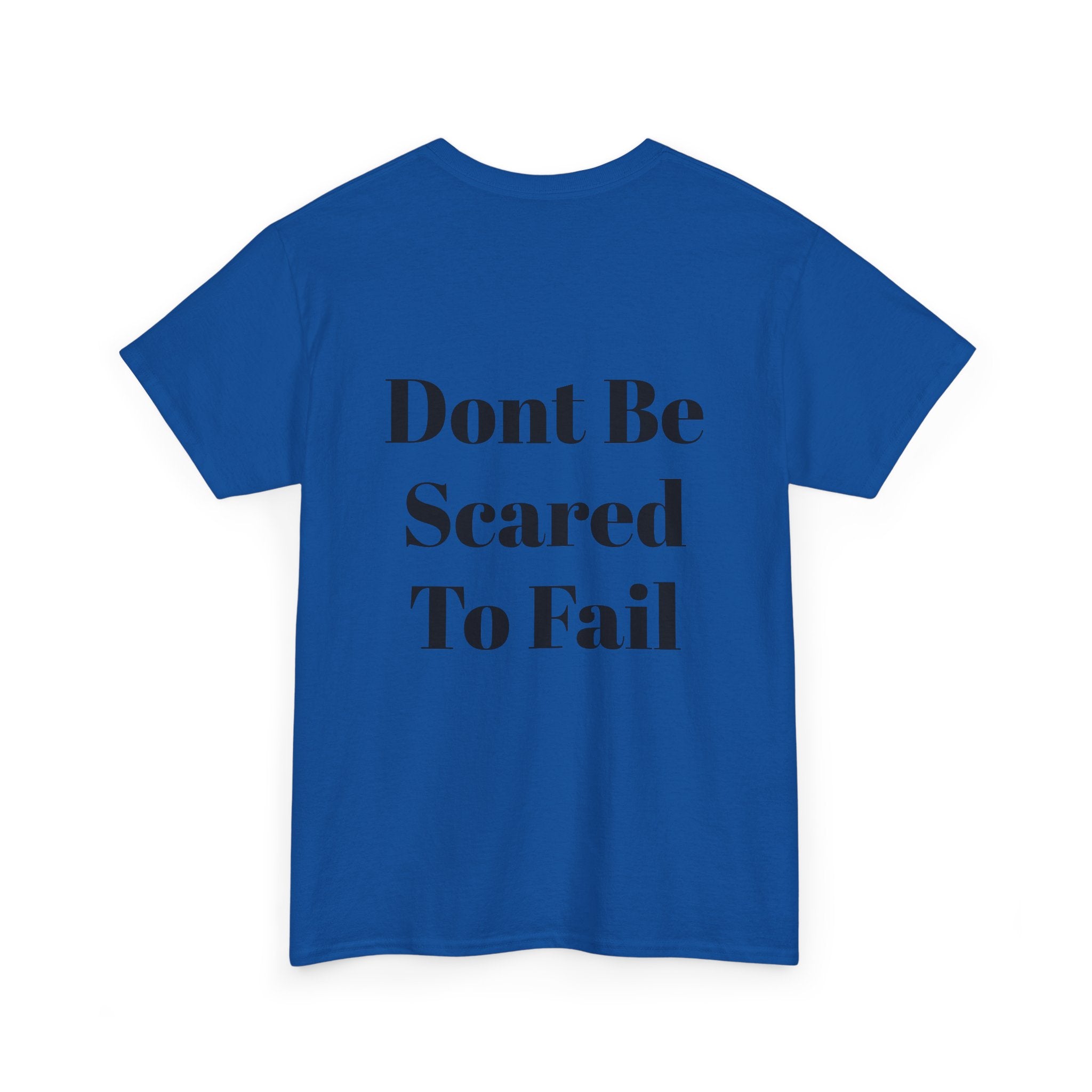 Comfort Tee- Dont be Scared to Fail.