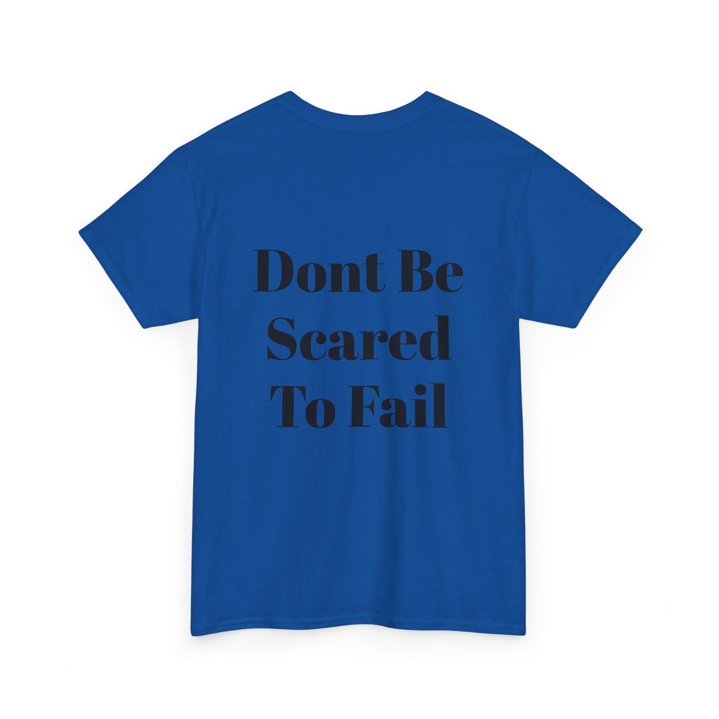 Comfort Tee- Dont be Scared to Fail.