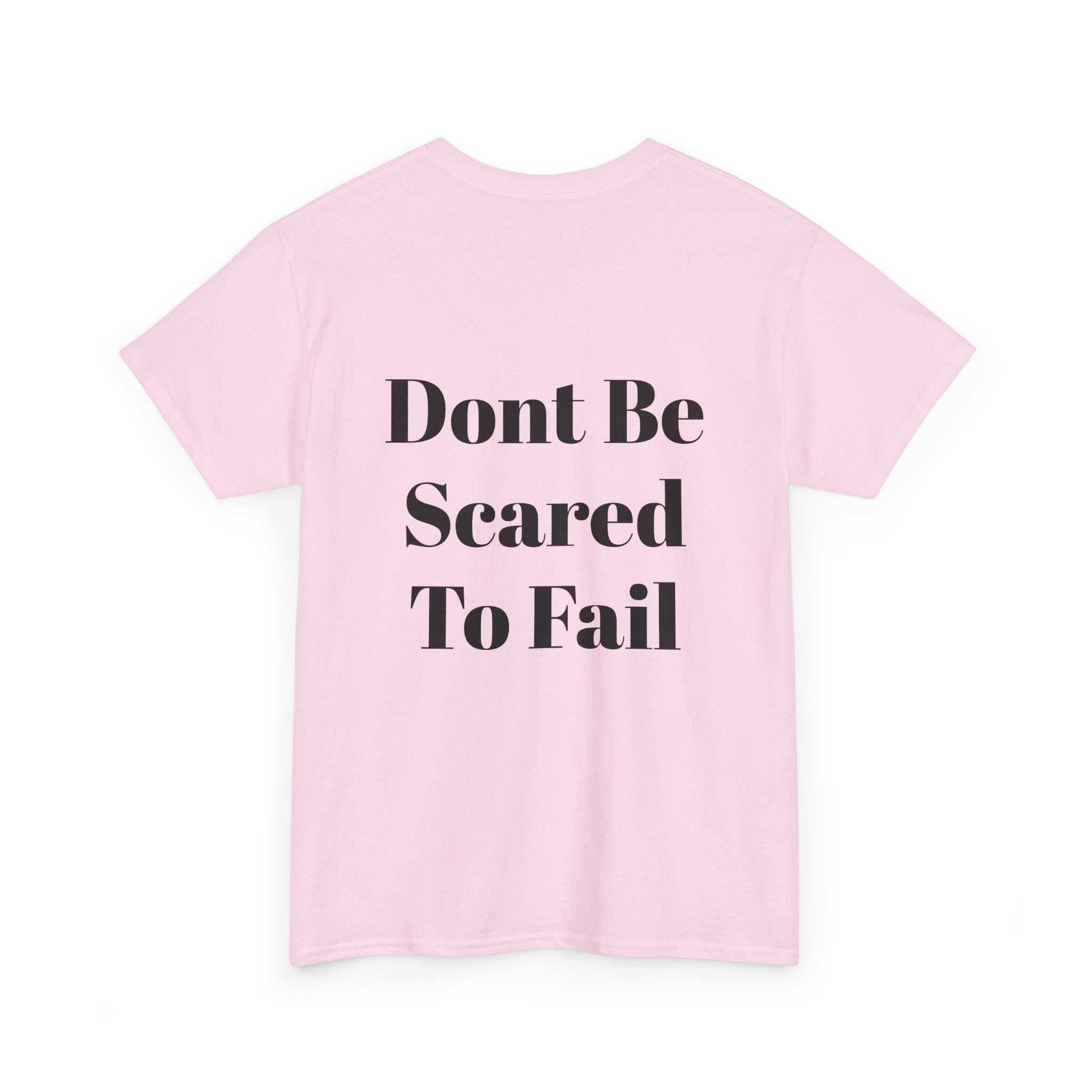 Comfort Tee- Dont be Scared to Fail.