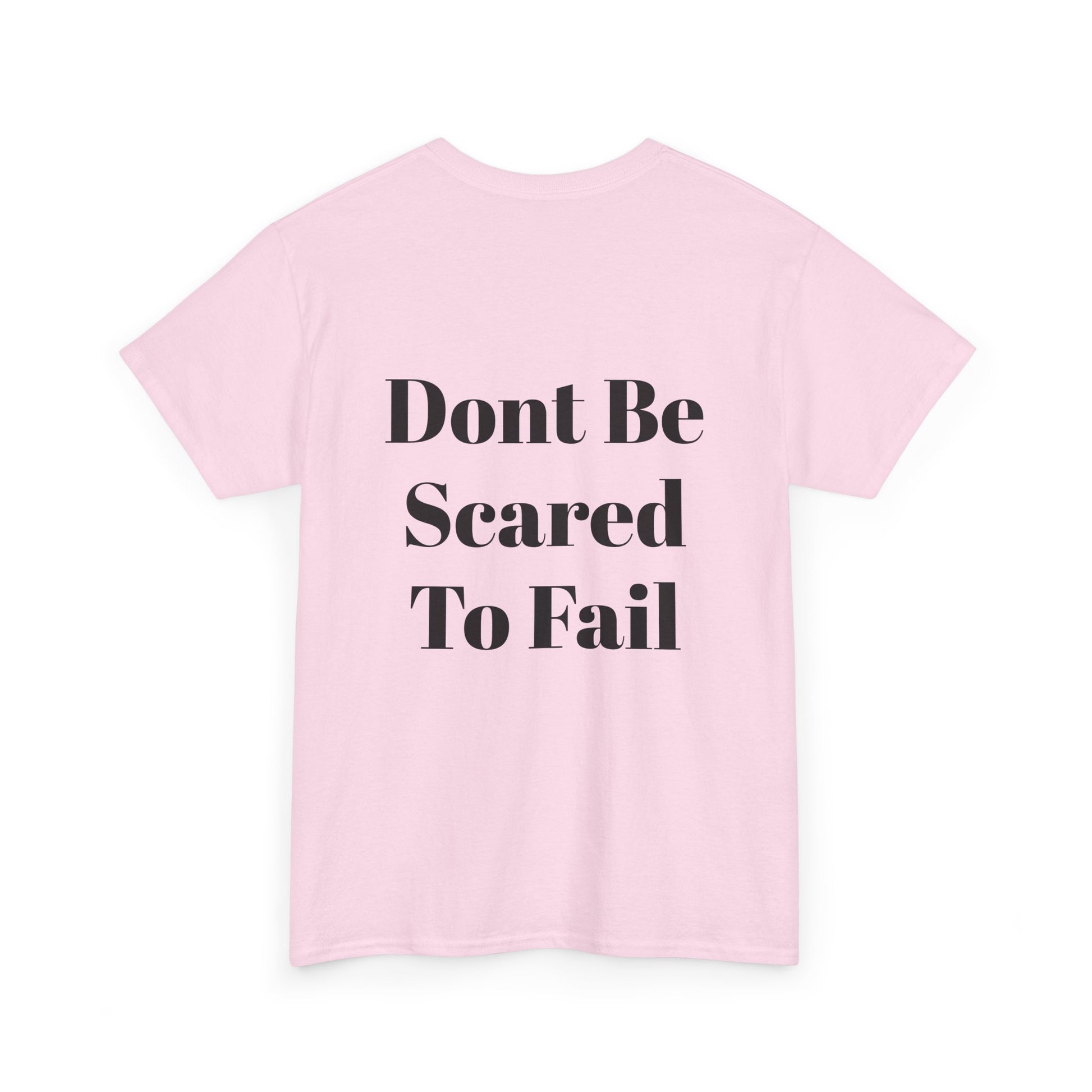 Comfort Tee- Dont be Scared to Fail.