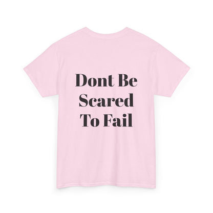 Comfort Tee- Dont be Scared to Fail.