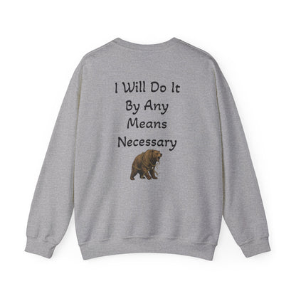 Crewneck Sweatshirt — “I Will Do It By Any Means Necessary” Motivational Back Print - InspireWithPurpose